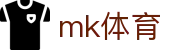 MK体育平台 - 足球篮球赛事比分直播专业站